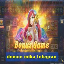 demon mika telegran